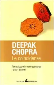 Chopra Deepak - Le coincidenze per realizzare in modo spontaneo i propri desideri