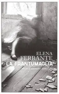 Elena Ferrante - La frantumaglia. Nuova edizione ampliata