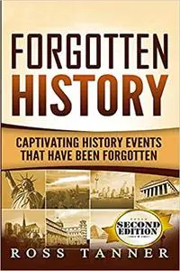 Forgotten History: Captivating History Events that Have Been Forgotten