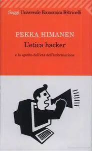 Pekka Himanen, "L'etica hacker e lo spirito dell'età dell'informazione"