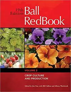 Ball RedBook: Crop Culture and Production, Volume 2, 19th Edition