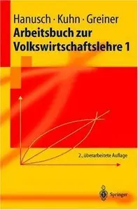 Arbeitsbuch zur Volkswirtschaftslehre 1 (Springer-Lehrbuch) (German Edition) [Repost]