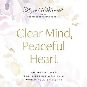 Clear Mind, Peaceful Heart: 50 Devotions for Sleeping Well in a World Full of Worry [Audiobook]