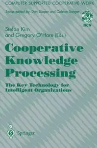 Cooperative Knowledge Processing: The Key Technology for Intelligent Organizations