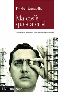 Dario Tomasello - Ma cos'è questa crisi. Letteratura e cinema nell'Italia del malessere (2013)
