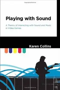 Playing with Sound: A Theory of Interacting with Sound and Music in Video Games