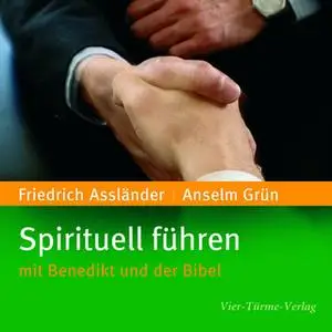 «Spirituell führen: Mit Benedikt und der Bibel» by Anselm Grün