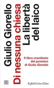 Giulio Giorello - Di nessuna chiesa. La libertà del laico