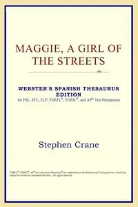 Maggie, A Girl of the Streets (Webster's Spanish Thesaurus Edition)