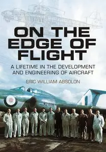 On the Edge of Flight: A Lifetime in the Development and Engineering of Aircraft