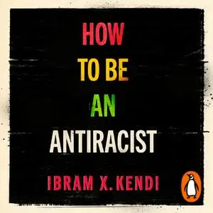 «How To Be an Antiracist» by Ibram X. Kendi