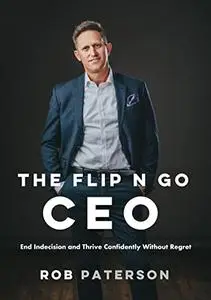 The Flip n Go CEO: End Indecision and Thrive Confidently Without Regret