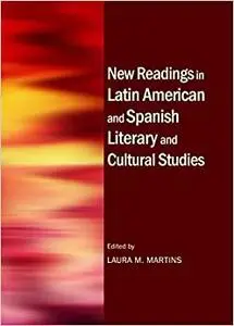 New Readings in Latin American and Spanish Literary and Cultural Studies