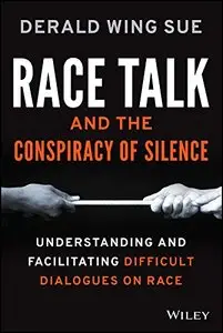 Race Talk and the Conspiracy of Silence: Understanding and Facilitating Difficult Dialogues on Race (repost)