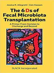 The 6 Ds of Fecal Microbiota Transplantation: A Primer From Decision to Discharge and Beyond