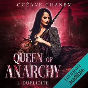 Océane Ghanem, "Queen of Anarchy, tome 1 : Duplicité"