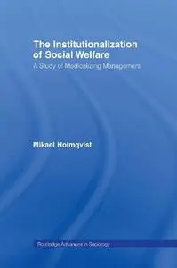 The Institutionalization of Social Welfare: A Study of Medicalizing Management