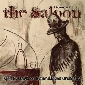 Kjell Gustavsson Rhythm & Blues Orchestra - Down At The Saloon (2018)