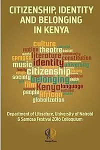 «Citizenship, identity and belonging in Kenya» by Edited by Zarina Patel, Zahid Rajan