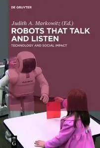 Robots that Talk and Listen: Technology and Social Impact