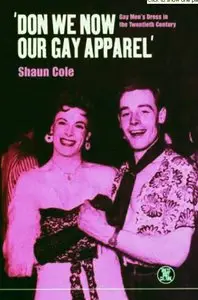 Shaun Cole, 'Don We Now Our Gay Apparel: Gay Men's Dress in the Twentieth Century  (Repost)