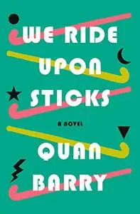 We Ride Upon Sticks: A Novel