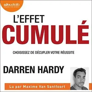 Darren Hardy, "L'effet cumulé: Choisissez de décupler votre réussite"