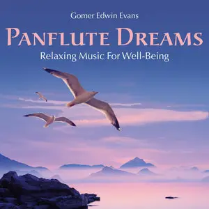 Gomer Edwin Evans - Pan Flute Dreams: Relaxing Music For Well-Being (2014)