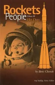 Rockets and People, Volume 3: Hot Days of the Cold War by Boris Chertok (Repost)