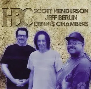 Scott Henderson / Jeff Berlin / Dennis Chambers - HBC (2012)