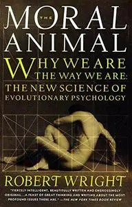 Robert Wright, "The Moral Animal: Why We Are, the Way We Are: The New Science of Evolutionary Psychology"