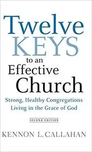 Twelve Keys to an Effective Church: Strong, Healthy Congregations Living in the Grace of God Ed 2