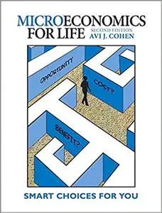 Microeconomics for Life: Smart Choices for You (2nd Edition)