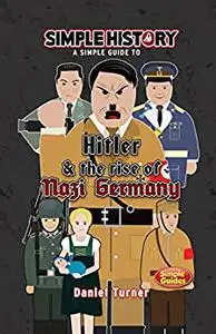 Simple History: Hitler & the Rise of Nazi Germany