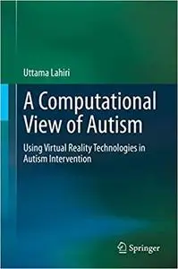 A Computational View of Autism: Using Virtual Reality Technologies in Autism Intervention