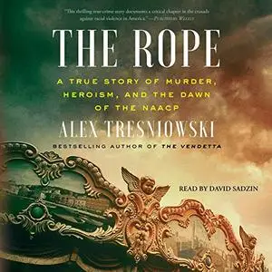 The Rope: A True Story of Murder, Heroism, and the Dawn of the NAACP [Audiobook]