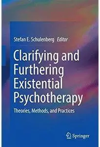 Clarifying and Furthering Existential Psychotherapy: Theories, Methods, and Practices [Repost]