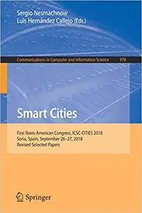 Smart Cities: First Ibero-American Congress, ICSC-CITIES 2018, Soria, Spain, September 26–27, 2018, Revised Selected Pap