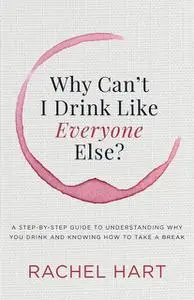 «Why Can't I Drink Like Everyone Else» by Rachel Hart