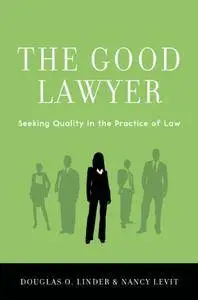 The Good Lawyer: Seeking Quality in the Practice of Law