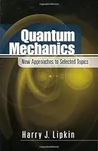 Quantum Mechanics: New Approaches to Selected Topics