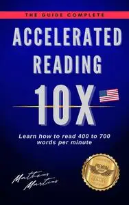 Accelerated Reading 10x: Learn how to read 400 to 700 words per minute