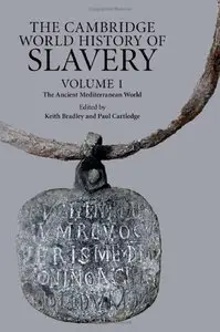 The Cambridge World History of Slavery: Volume 1, The Ancient Mediterranean World (repost)