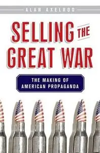 Selling the Great War: The Making of American Propaganda