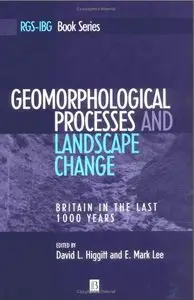 Geomorphological Processes and Landscape Change: Britain In The Last 1000 Years (repost)