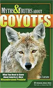 Myths & Truths About Coyotes: What You Need to Know About America's Most Misunderstood Predator