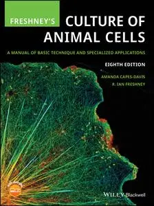 Freshney's Culture of Animal Cells: A Manual of Basic Technique and Specialized Applications, 8th Edition