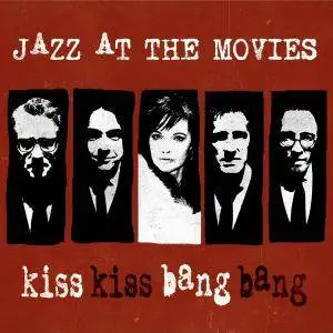 Jazz At The Movies - Kiss Kiss Bang Bang (2016)