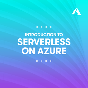 Introduction to Serverless on Azure