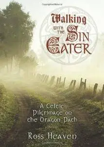Walking with the Sin Eater: A Celtic Pilgrimage on the Dragon Path